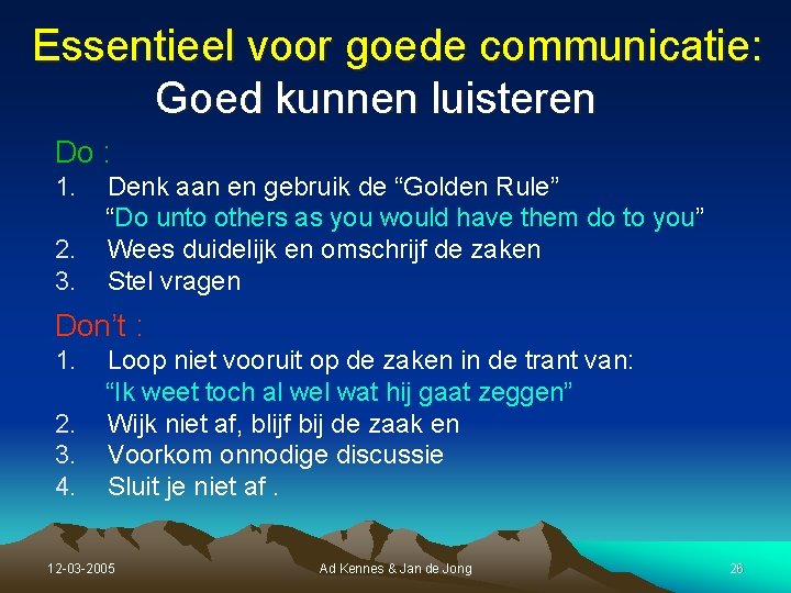 Essentieel voor goede communicatie: Goed kunnen luisteren Do : 1. 2. 3. Denk aan Essentieel voor goede communicatie: Goed kunnen luisteren Do : 1. 2. 3. Denk aan