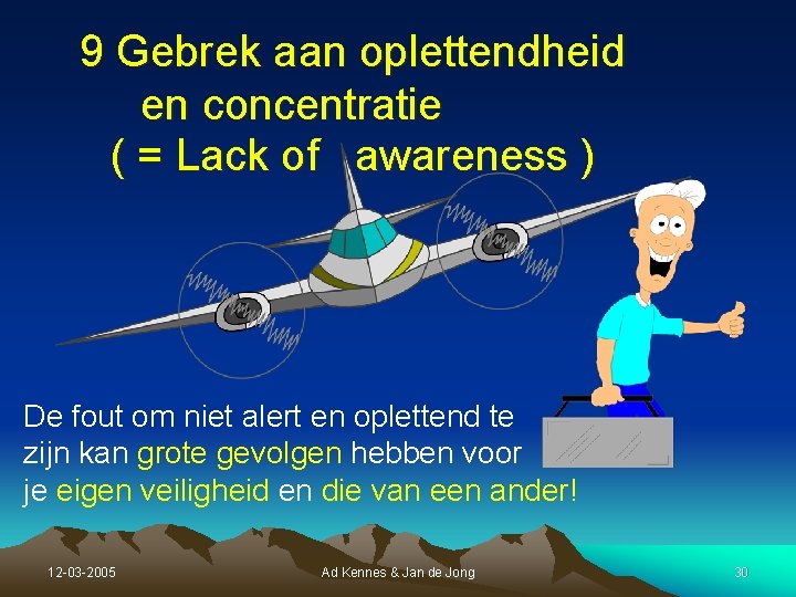 9 Gebrek aan oplettendheid en concentratie ( = Lack of awareness ) De fout 9 Gebrek aan oplettendheid en concentratie ( = Lack of awareness ) De fout
