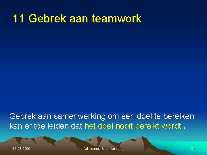 11 Gebrek aan teamwork Gebrek aan samenwerking om een doel te bereiken kan er 11 Gebrek aan teamwork Gebrek aan samenwerking om een doel te bereiken kan er