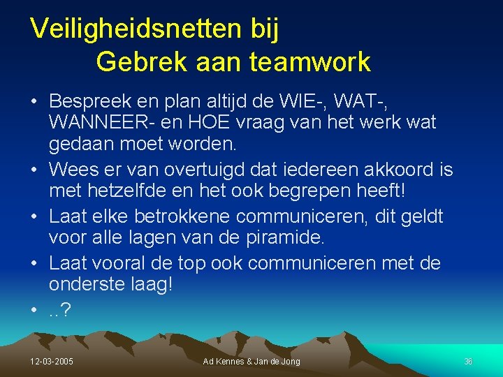 Veiligheidsnetten bij Gebrek aan teamwork • Bespreek en plan altijd de WIE-, WAT-, WANNEER- Veiligheidsnetten bij Gebrek aan teamwork • Bespreek en plan altijd de WIE-, WAT-, WANNEER-