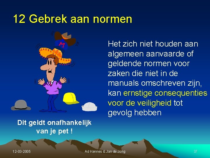 12 Gebrek aan normen Het zich niet houden aan algemeen aanvaarde of geldende normen 12 Gebrek aan normen Het zich niet houden aan algemeen aanvaarde of geldende normen