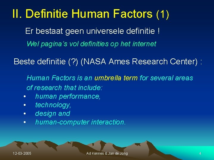 II. Definitie Human Factors (1) Er bestaat geen universele definitie ! Wel pagina’s vol II. Definitie Human Factors (1) Er bestaat geen universele definitie ! Wel pagina’s vol