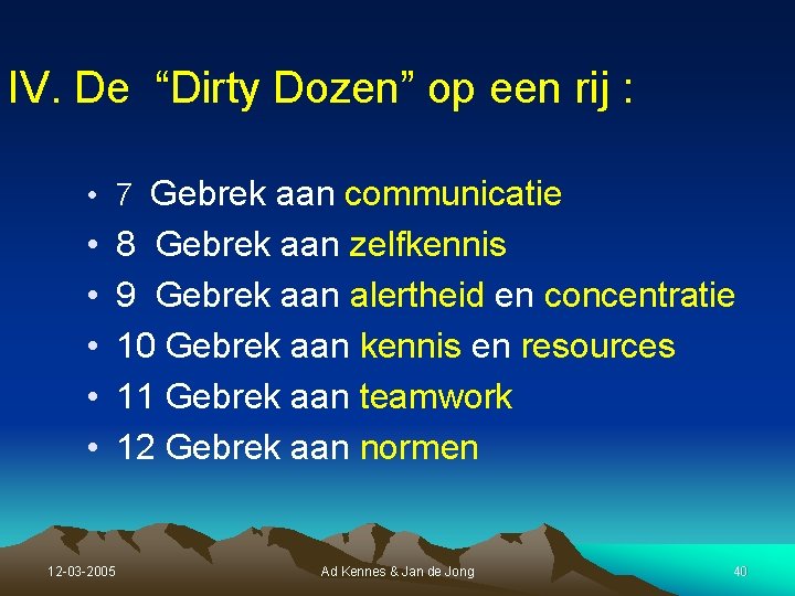 IV. De “Dirty Dozen” op een rij : • 7 Gebrek aan communicatie • IV. De “Dirty Dozen” op een rij : • 7 Gebrek aan communicatie •