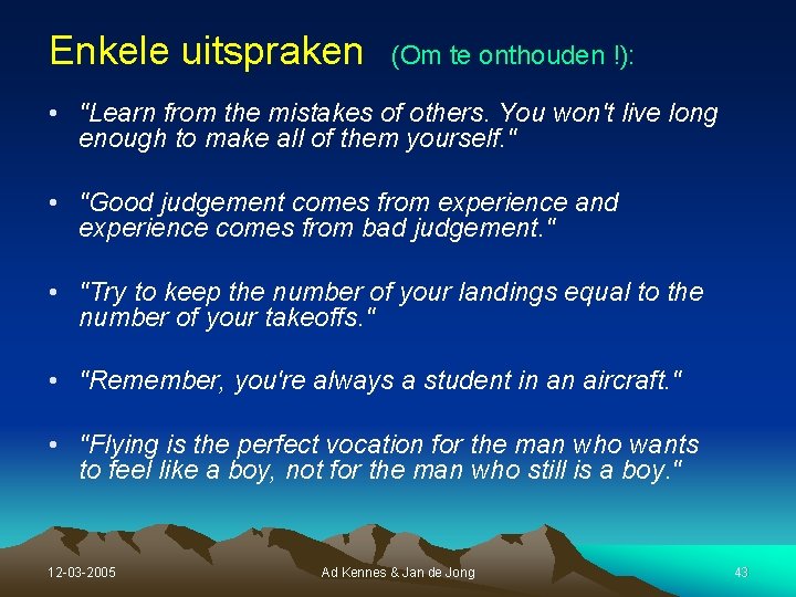 Enkele uitspraken (Om te onthouden !): • "Learn from the mistakes of others. You Enkele uitspraken (Om te onthouden !): • "Learn from the mistakes of others. You