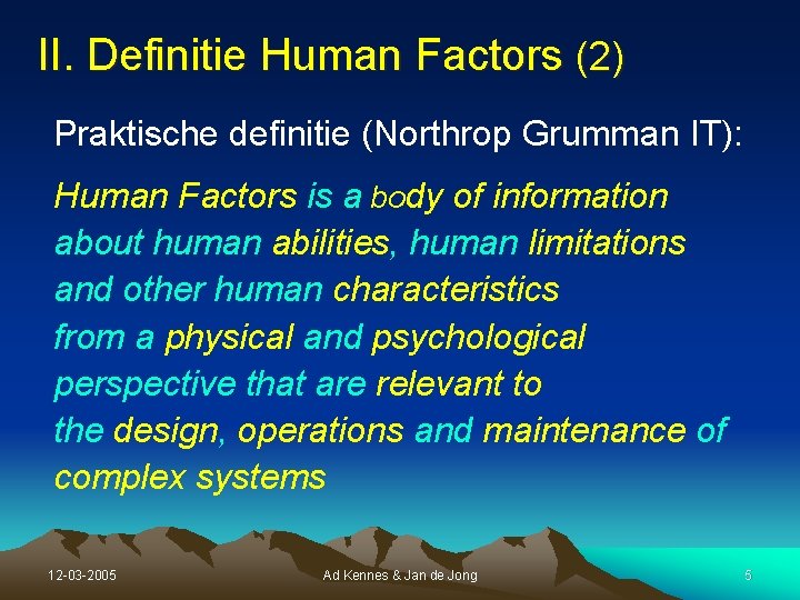 II. Definitie Human Factors (2) Praktische definitie (Northrop Grumman IT): Human Factors is a II. Definitie Human Factors (2) Praktische definitie (Northrop Grumman IT): Human Factors is a