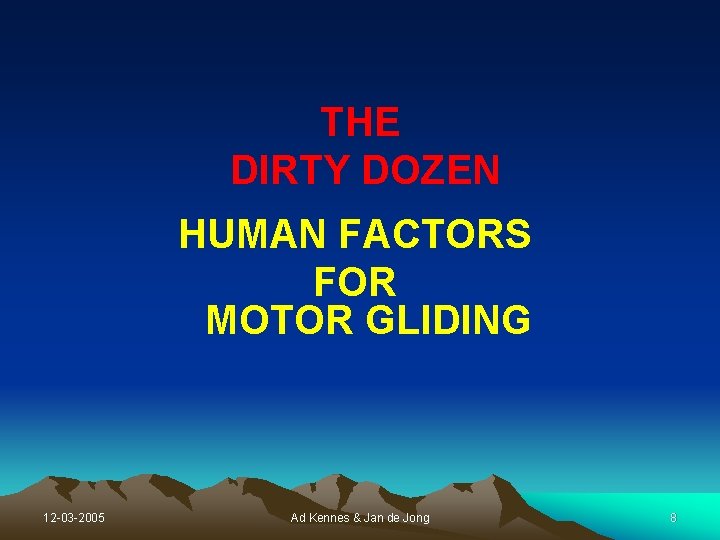 THE DIRTY DOZEN HUMAN FACTORS FOR MOTOR GLIDING 12 -03 -2005 Ad Kennes & THE DIRTY DOZEN HUMAN FACTORS FOR MOTOR GLIDING 12 -03 -2005 Ad Kennes &