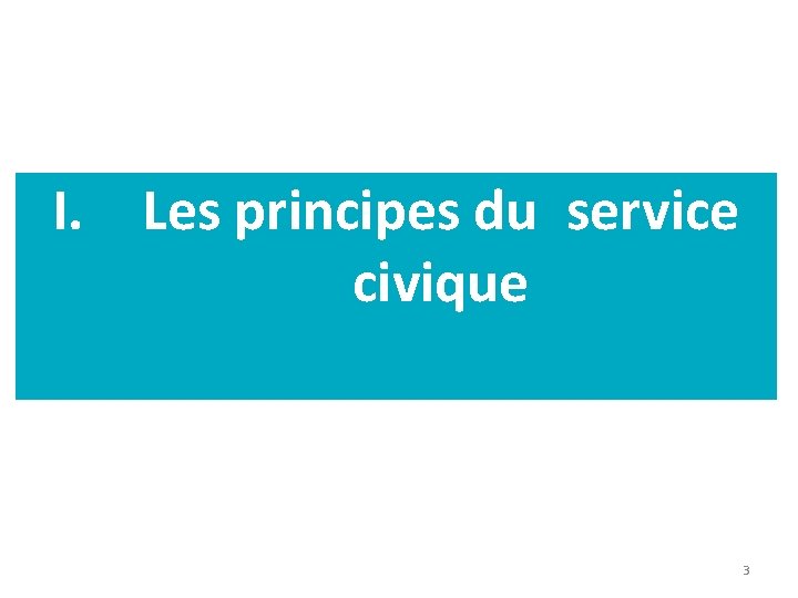 I. Les principes du service civique 3 