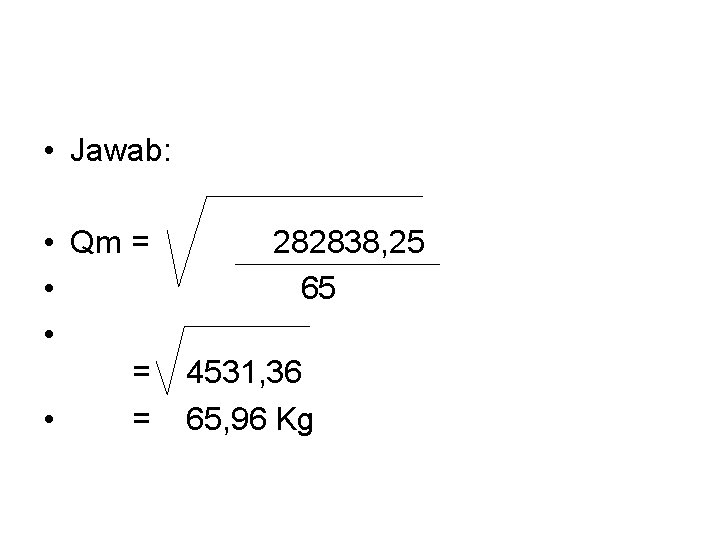  • Jawab: • Qm = 282838, 25 • 65 • = 4531, 36