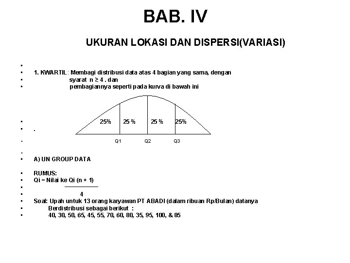 BAB. IV UKURAN LOKASI DAN DISPERSI(VARIASI) • • 1. KWARTIL: Membagi distribusi data atas