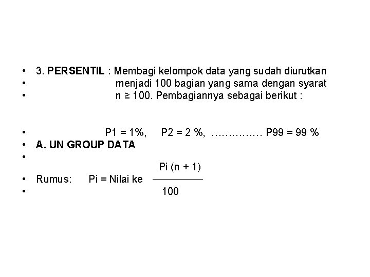  • 3. PERSENTIL : Membagi kelompok data yang sudah diurutkan • menjadi 100