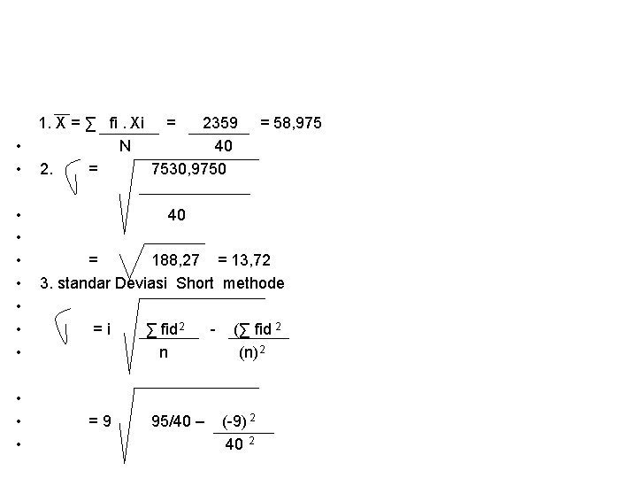  1. X = ∑ fi. Xi = 2359 = 58, 975 • N