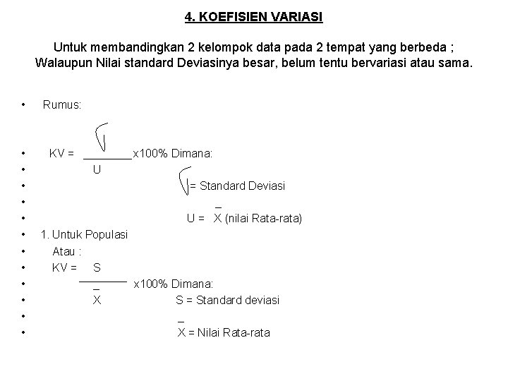 4. KOEFISIEN VARIASI Untuk membandingkan 2 kelompok data pada 2 tempat yang berbeda ;