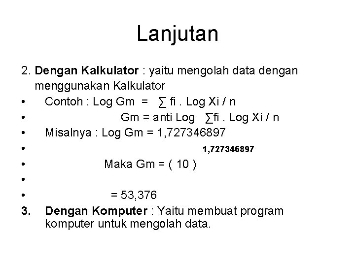 Lanjutan 2. Dengan Kalkulator : yaitu mengolah data dengan menggunakan Kalkulator • Contoh :