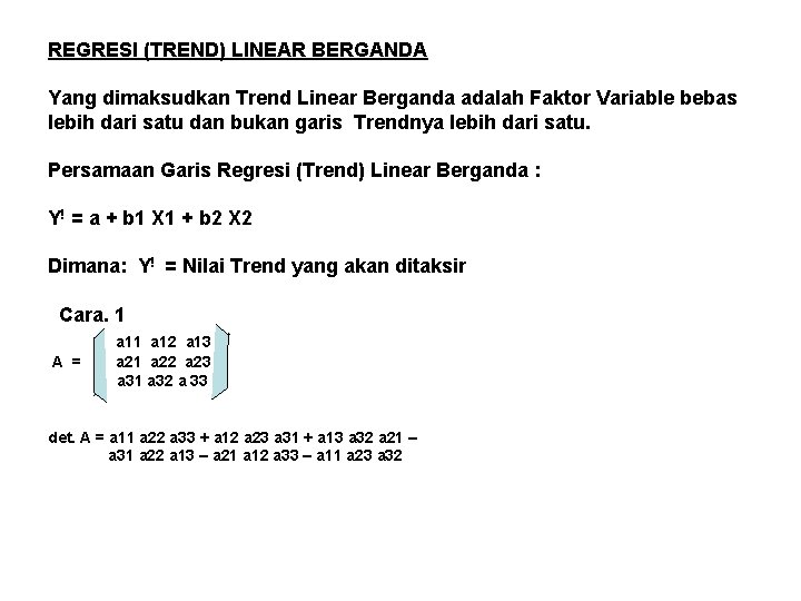 REGRESI (TREND) LINEAR BERGANDA Yang dimaksudkan Trend Linear Berganda adalah Faktor Variable bebas lebih