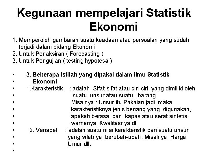 Kegunaan mempelajari Statistik Ekonomi 1. Memperoleh gambaran suatu keadaan atau persoalan yang sudah terjadi
