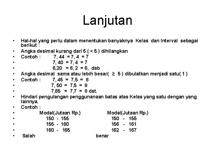 Lanjutan • • • • Hal-hal yang perlu dalam menentukan banyaknya Kelas dan Interval