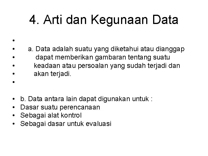 4. Arti dan Kegunaan Data • • • a. Data adalah suatu yang diketahui