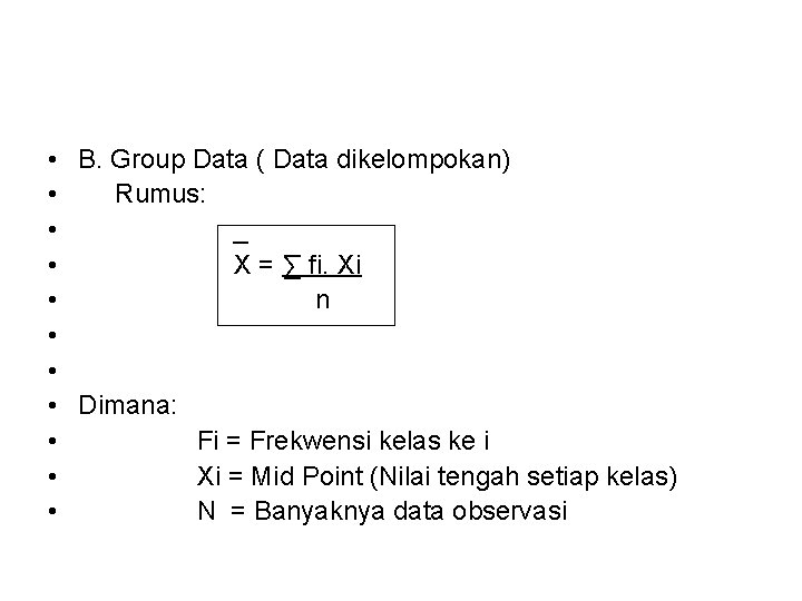  • • • B. Group Data ( Data dikelompokan) Rumus: _ X =