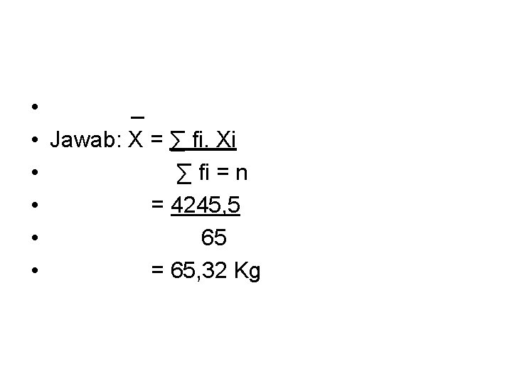  • • • _ Jawab: X = ∑ fi. Xi ∑ fi =