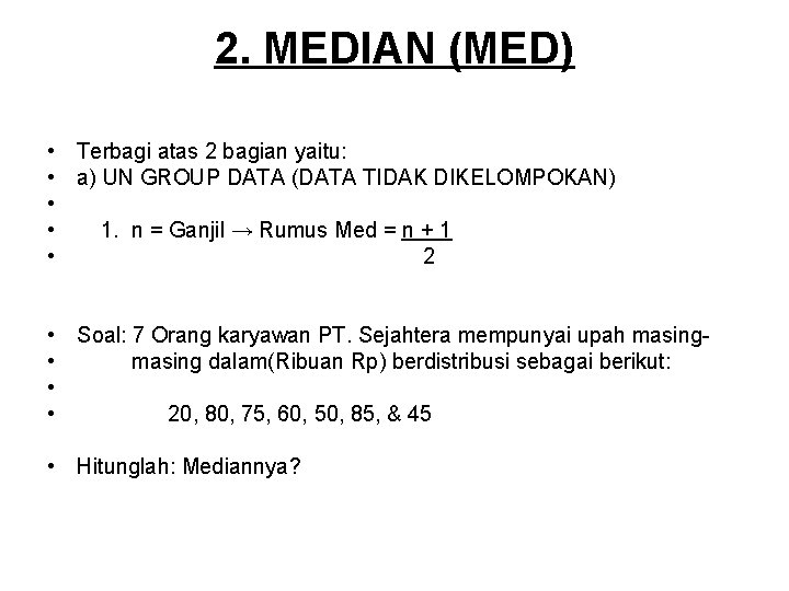 2. MEDIAN (MED) • • • Terbagi atas 2 bagian yaitu: a) UN GROUP