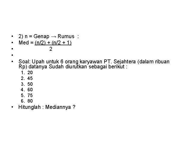  • • • 2) n = Genap → Rumus : Med = (n/2)