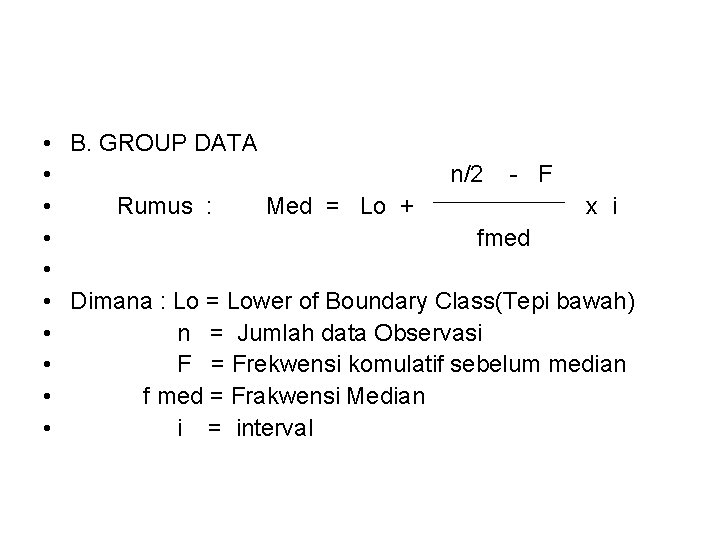  • • • B. GROUP DATA n/2 - F Rumus : Med =