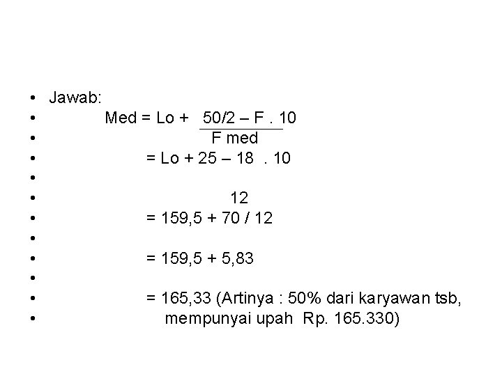  • • • Jawab: Med = Lo + 50/2 – F. 10 F