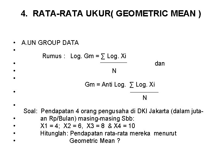 4. RATA-RATA UKUR( GEOMETRIC MEAN ) • A. UN GROUP DATA • Rumus :