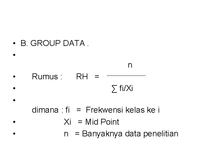  • B. GROUP DATA. • n • Rumus : RH = • ∑