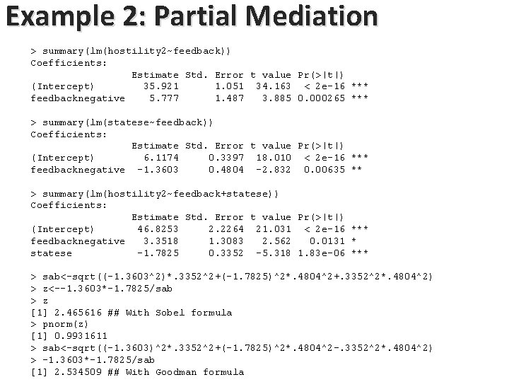 Example 2: Partial Mediation > summary(lm(hostility 2~feedback)) Coefficients: Estimate Std. Error t value Pr(>|t|) Example 2: Partial Mediation > summary(lm(hostility 2~feedback)) Coefficients: Estimate Std. Error t value Pr(>|t|)