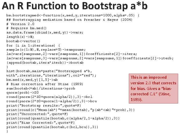 An R Function to Bootstrap a*b bm. bootstrapmed<-function(x, med, y, iterations=1000, alpha=. 05) { An R Function to Bootstrap a*b bm. bootstrapmed<-function(x, med, y, iterations=1000, alpha=. 05) {