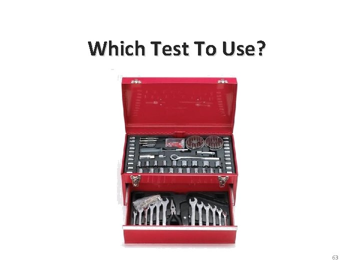 Which Test To Use? 63 Which Test To Use? 63