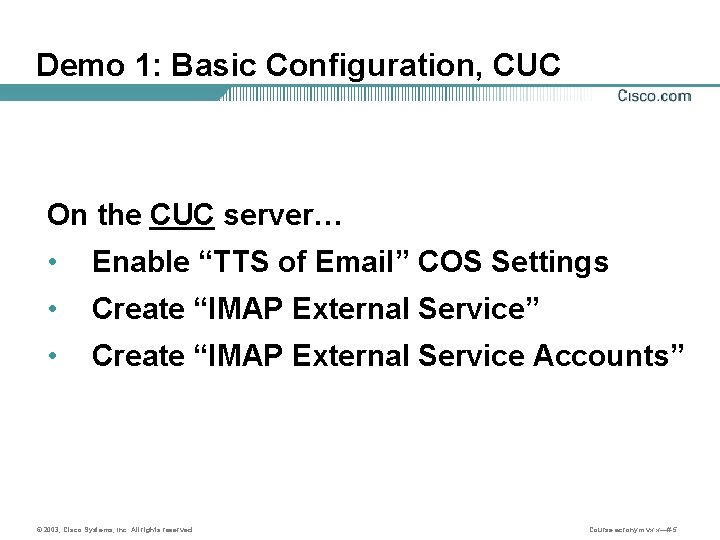 Demo 1: Basic Configuration, CUC On the CUC server… • Enable “TTS of Email”