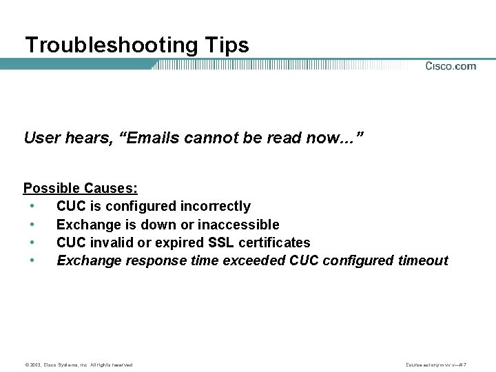 Troubleshooting Tips User hears, “Emails cannot be read now…” Possible Causes: • CUC is