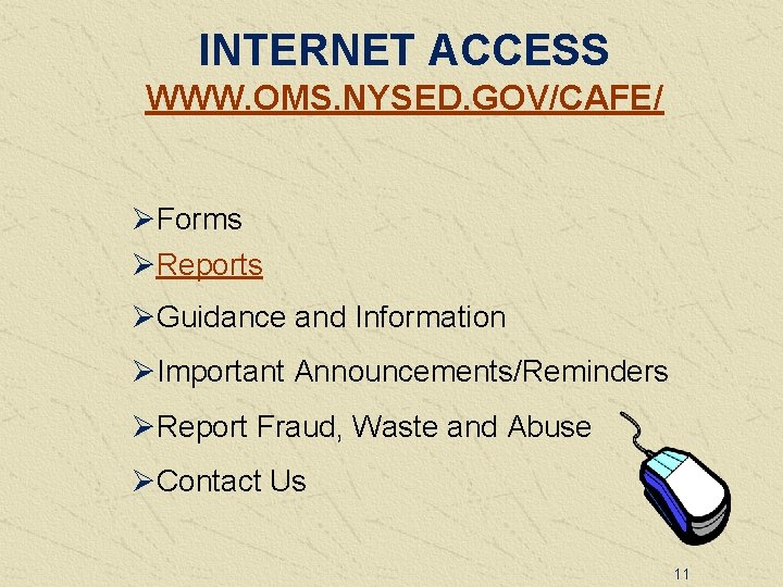 INTERNET ACCESS WWW. OMS. NYSED. GOV/CAFE/ ØForms ØReports ØGuidance and Information ØImportant Announcements/Reminders ØReport