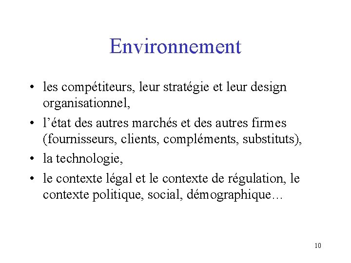 Environnement • les compétiteurs, leur stratégie et leur design organisationnel, • l’état des autres