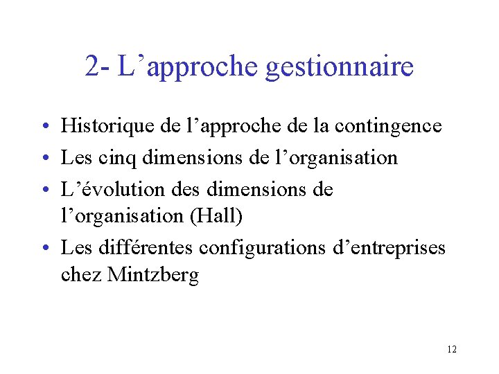 2 - L’approche gestionnaire • Historique de l’approche de la contingence • Les cinq