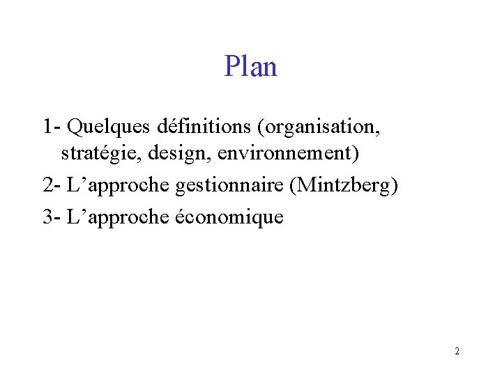 Plan 1 - Quelques définitions (organisation, stratégie, design, environnement) 2 - L’approche gestionnaire (Mintzberg)