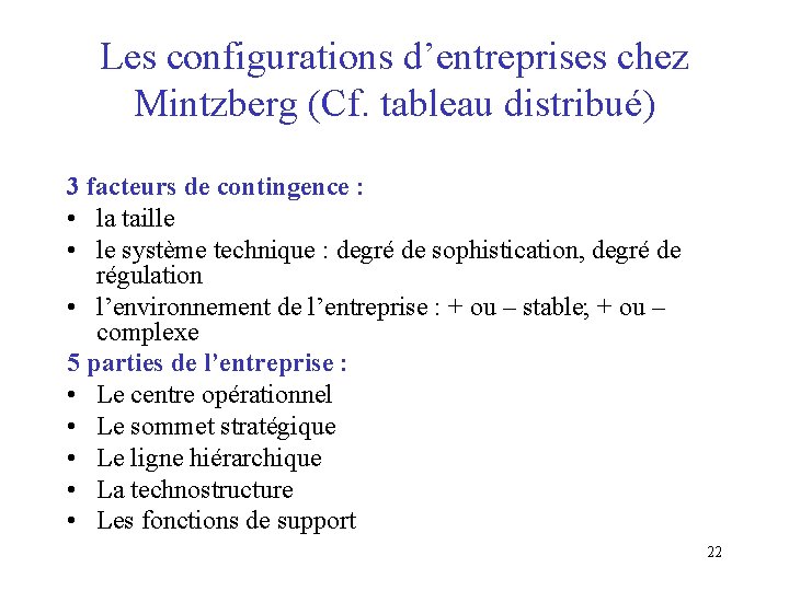 Les configurations d’entreprises chez Mintzberg (Cf. tableau distribué) 3 facteurs de contingence : •