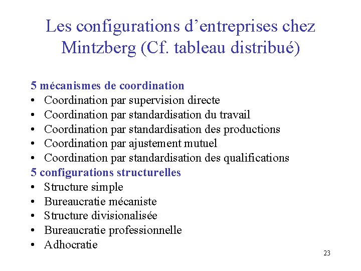 Les configurations d’entreprises chez Mintzberg (Cf. tableau distribué) 5 mécanismes de coordination • Coordination