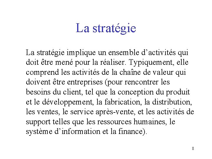 La stratégie implique un ensemble d’activités qui doit être mené pour la réaliser. Typiquement,