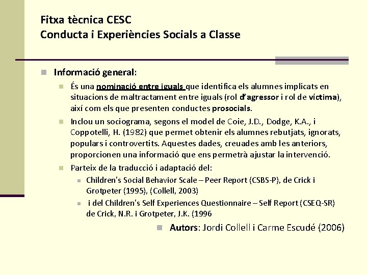 Fitxa tècnica CESC Conducta i Experiències Socials a Classe n Informació general: n És