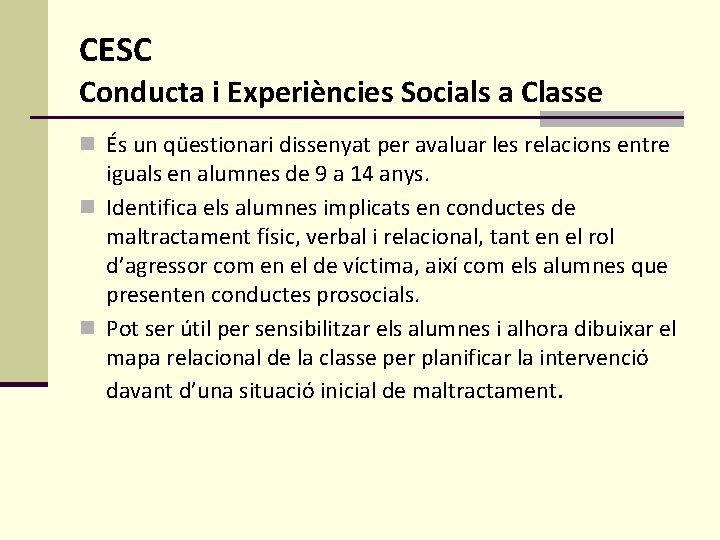 CESC Conducta i Experiències Socials a Classe n És un qüestionari dissenyat per avaluar