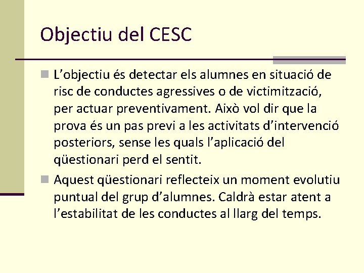 Objectiu del CESC n L’objectiu és detectar els alumnes en situació de risc de