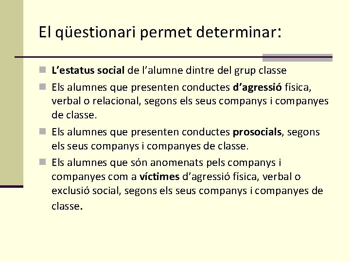 El qüestionari permet determinar: n L’estatus social de l’alumne dintre del grup classe n