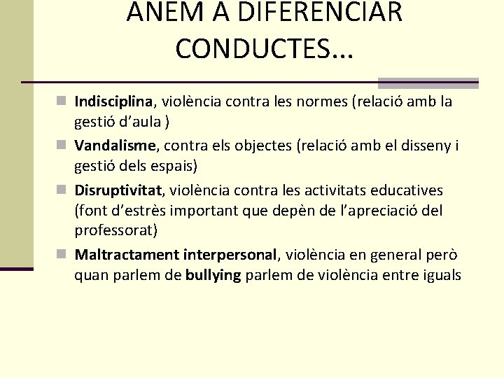 ANEM A DIFERENCIAR CONDUCTES. . . n Indisciplina, violència contra les normes (relació amb