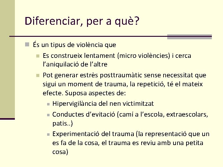 Diferenciar, per a què? n És un tipus de violència que n n Es