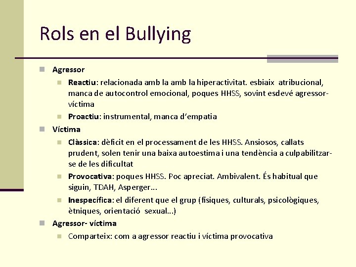 Rols en el Bullying n Agressor Reactiu: relacionada amb la hiperactivitat. esbiaix atribucional, manca