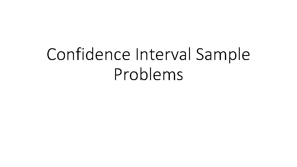 Confidence Interval Sample Problems 