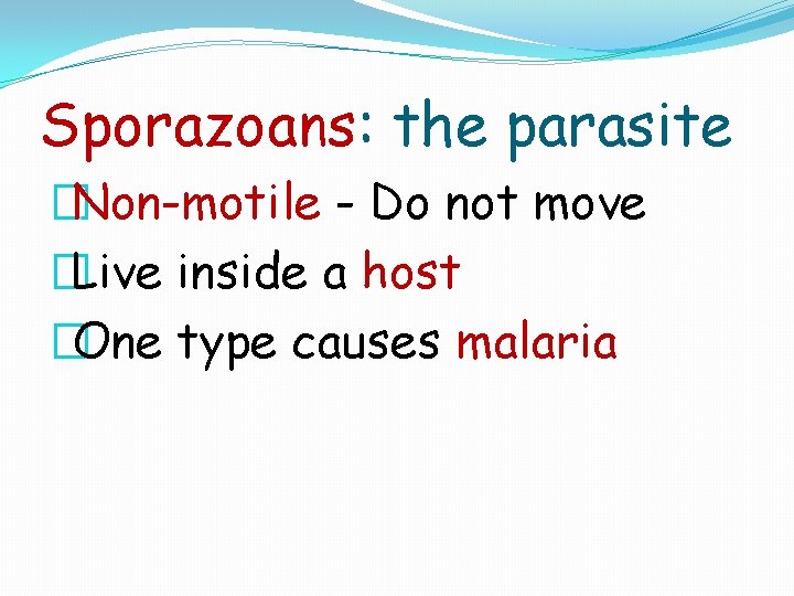 Sporazoans: the parasite �Non-motile - Do not move �Live inside a host �One type
